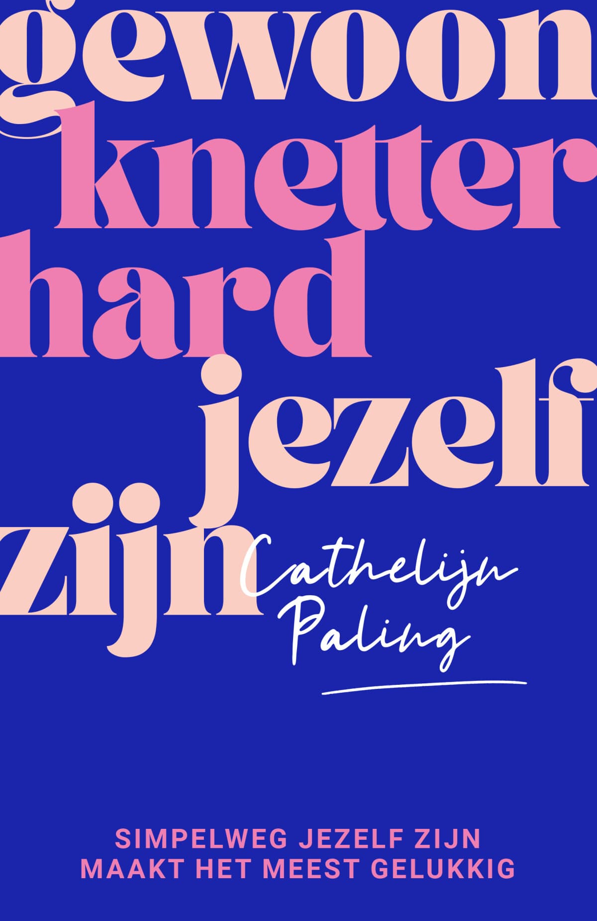 Boekomslag van Gewoon knetterhard jezelf zijn door Cathelijn Paling